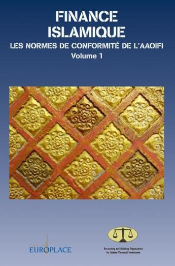 Couverture du livre « Finance islamique Tome 1 ; les normes de conformité de l'AAOIFI » de Europlace aux éditions Eska