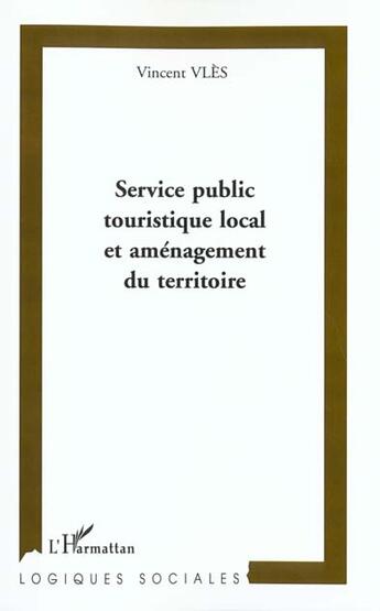 Couverture du livre « Service public touristique local et amenagement du territoir » de Vies Vincent aux éditions L'harmattan