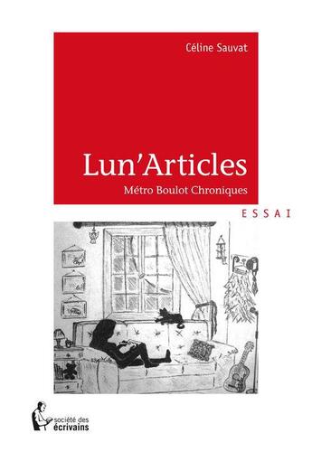 Couverture du livre « Lun'articles ; métro boulot chroniques » de Celine Sauvat aux éditions Societe Des Ecrivains