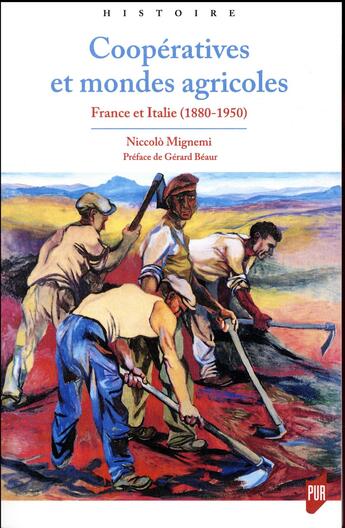 Couverture du livre « Coopératives et mondes agricoles ; France et Italie ; 1880-1950 » de Niccolo Mignemi aux éditions Pu De Rennes