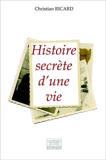 Couverture du livre « Histoire secrète d'une vie » de Christian Ricard aux éditions Les Sentiers Du Livre