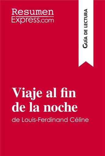 Couverture du livre « Viaje al fin de la noche de Louis-Ferdinand Céline (Guia de lectura) » de David Noiret aux éditions Resumenexpress