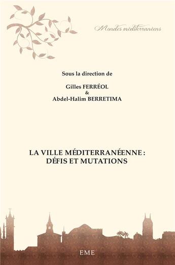 Couverture du livre « La ville méditerranéenne ; défis et mutations » de Gilles Ferreol et Abdel-Halim Berretima aux éditions Eme Editions