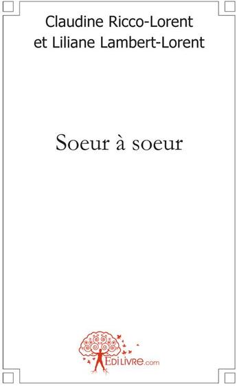 Couverture du livre « Soeur à soeur » de Claudine Ricco-Loren aux éditions Edilivre