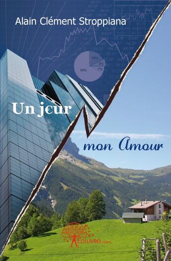 Couverture du livre « Un jour mon amour » de Alain Clement Stroppiana aux éditions Edilivre