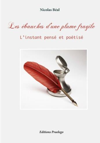 Couverture du livre « Les ébauches dune plume fragile ; l'instant pensé et poétisé » de Nicolas Beal aux éditions Praelego
