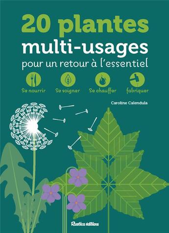 Couverture du livre « 20 plantes multi-usages pour un retour à l'essentiel : se nourrir, se soigner, se chauffer, fabriquer » de Caroline Calendula aux éditions Rustica