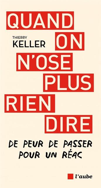 Couverture du livre « Quand on n'ose plus rien dire - de peur de passer pour une r » de Thierry Keller aux éditions Editions De L'aube