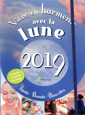 Couverture du livre « Vivre en harmonie avec la lune ; santé, beauté, bien-être (édition 2019) » de Alice Delvaille aux éditions Artemis