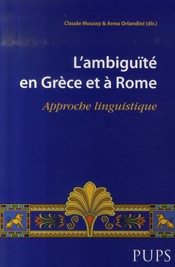 Couverture du livre « L'ambiguïté en grèce et à rome ; approche linguistique » de Claude Moussy et Anna Orlandini aux éditions Sorbonne Universite Presses