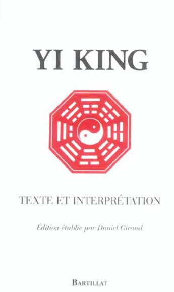 Couverture du livre « Yi king ; texte et interprétation » de Daniel Giraud aux éditions Bartillat