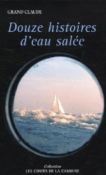 Couverture du livre « Douze histoires d'eau salée » de Claude Grand aux éditions L'ancre De Marine