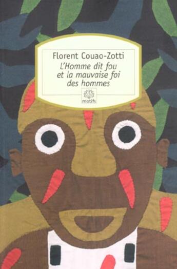 Couverture du livre « L'homme dit fou et la mauvaise foi des hommes » de Florent Couao-Zotti aux éditions Motifs