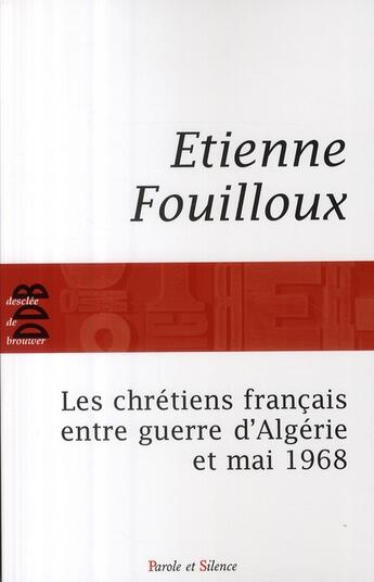 Couverture du livre « Les chrétiens français entre guerre d'Algérie et mai 68 » de Fouilloux E aux éditions Parole Et Silence