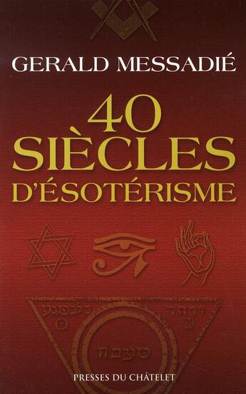 Couverture du livre « 40 siècles d'ésotérisme » de Gerald Messadie aux éditions Presses Du Chatelet