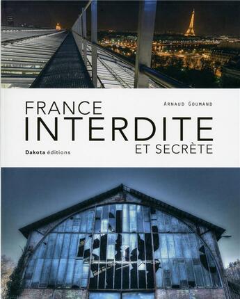 Couverture du livre « France interdite et secrète » de Arnaud Goumand aux éditions Dakota