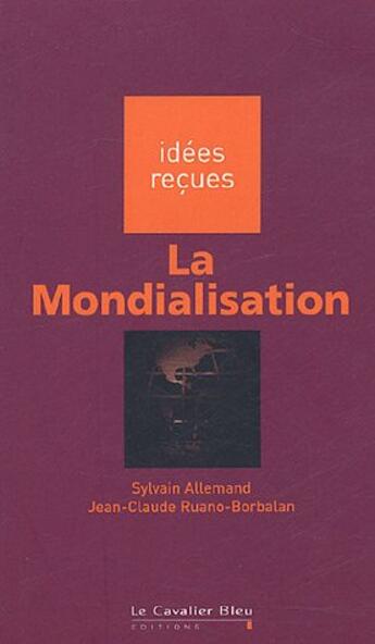 Couverture du livre « La mondialisation » de Sylvain Allemand et Jean-Claude Ruano-Borbalan aux éditions Le Cavalier Bleu