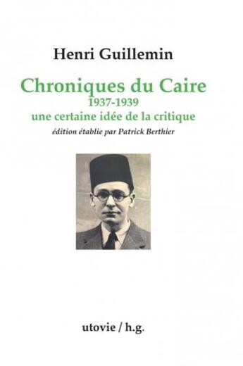 Couverture du livre « Chroniques du Caire ; 1937-1939 ; une certaine idée de la critique » de Henri Guillemin aux éditions Utovie