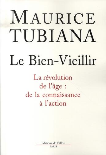 Couverture du livre « Le bien vieillir ; la révolution de l'âge : de la connaissance à l'action » de Maurice Tubiana aux éditions Fallois