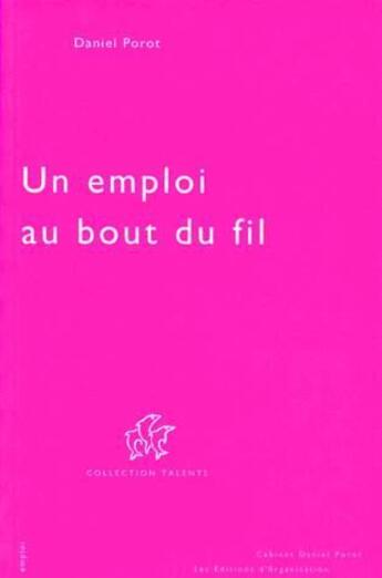 Couverture du livre « Un emploi au bout du fil » de Daniel Porot aux éditions Porot Daniel