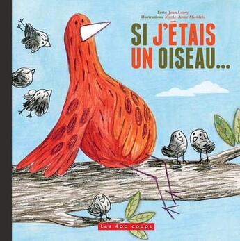 Couverture du livre « Si j'étais un oiseau... » de Jean Leroy et Marie-Anne Abesdris aux éditions 400 Coups
