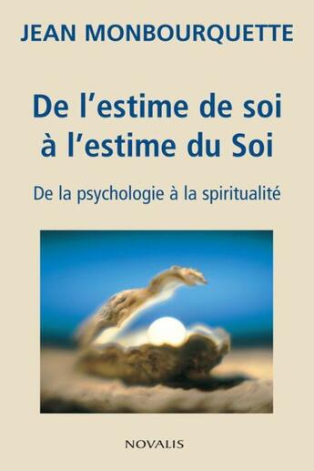 Couverture du livre « De l'estime de soi à l'estime du Soi ; de la psychologie à la spiritualité » de Jean Monbourquette aux éditions Novalis