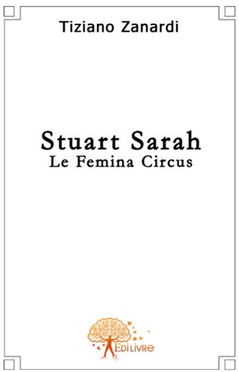 Couverture du livre « Stuart Sarah ; le femina circus » de Tiziano Zanardi aux éditions Edilivre