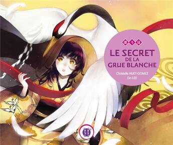 Couverture du livre « Le secret de la grue blanche » de Christelle Huet-Gomez et Ein Lee aux éditions Nobi Nobi