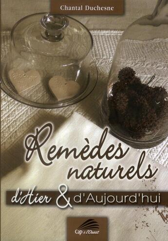 Couverture du livre « Remèdes naturels d'hier et d'aujourd'hui » de Chantal Duchesne aux éditions Cap A L'ouest