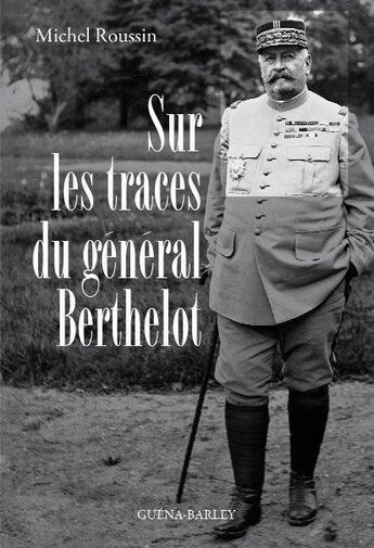 Couverture du livre « Sur les traces du Général Berthelot » de Michel Roussin aux éditions Barley