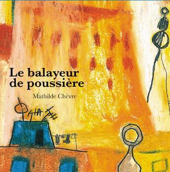 Couverture du livre « Le balayeur de poussière » de Mathilde Chevre aux éditions Le Port A Jauni