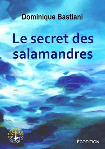 Couverture du livre « Le secret des salamandres » de Dominique Bastiani aux éditions Ecodition