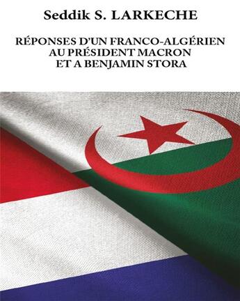 Couverture du livre « Reponses d'un franco-algerien au president macron et a benjamin stora » de Larkeche Seddik S. aux éditions Ena Editions