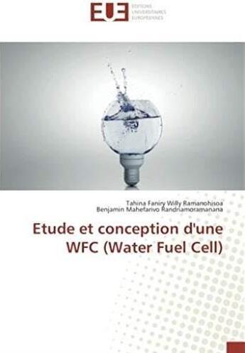 Couverture du livre « Étude et conception d'une WFC (Water Fuel Cell) » de Tahina Faniry Willy Ramanohisoa et Benjamin Mahefarivo Randnamoramana aux éditions Editions Universitaires Europeennes