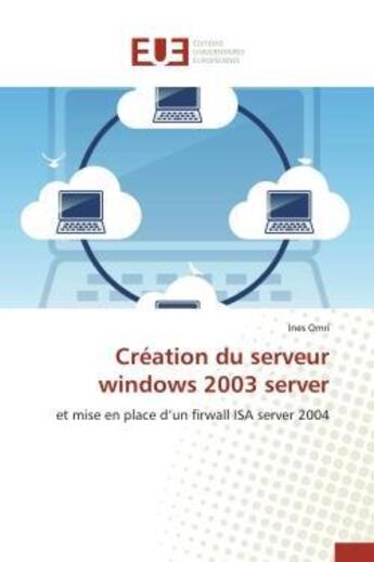 Couverture du livre « Creation du serveur windows 2003 server - et mise en place d'un firwall isa server 2004 » de Omri Ines aux éditions Editions Universitaires Europeennes