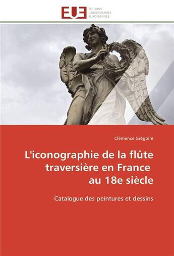 Couverture du livre « L'iconographie de la flute traversiere en france au 18e siecle » de Gregoire-C aux éditions Editions Universitaires Europeennes