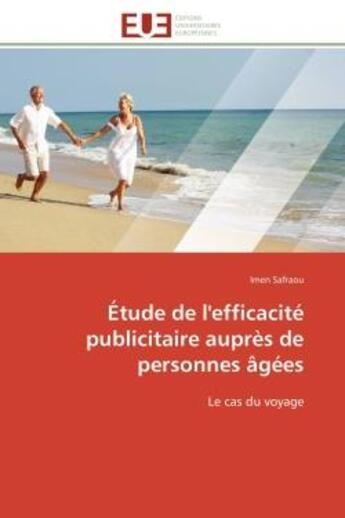 Couverture du livre « Etude de l'efficacite publicitaire aupres de personnes agees - le cas du voyage » de Safraou Imen aux éditions Editions Universitaires Europeennes