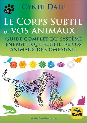 Couverture du livre « Le corps subtil de vos animaux : Guide complet du système énergétique subtil de vos animaux de compagnie » de Cyndi Dale aux éditions Macro Editions