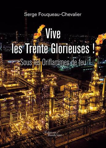 Couverture du livre « Vive les Trente Glorieuses ! ; sous les oriflammes de feu » de Serge Fouqueau-Chevalier aux éditions Baudelaire