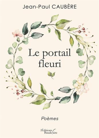 Couverture du livre « Le portail fleuri » de Jean-Paul Caubere aux éditions Baudelaire