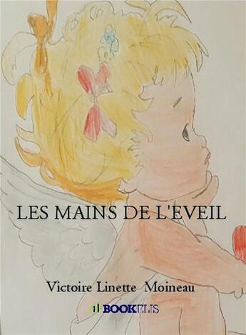 Couverture du livre « Les mains de l'éveil » de Victoire Linette Moineau aux éditions Bookelis