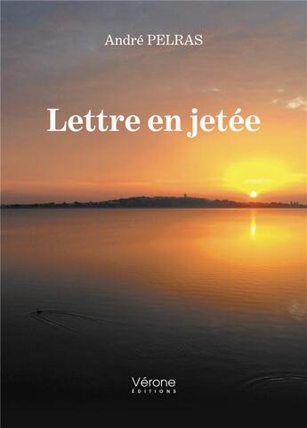 Couverture du livre « Lettre en jetée » de Andre Pelras aux éditions Verone