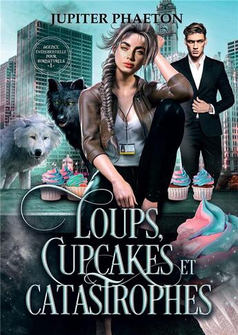 Couverture du livre « Loups, cupcakes et catastrophes » de Jupiter Phaeton aux éditions Bookelis