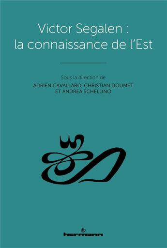 Couverture du livre « Victor Segalen : la connaissance de l'Est » de Adrien Cavallaro aux éditions Hermann