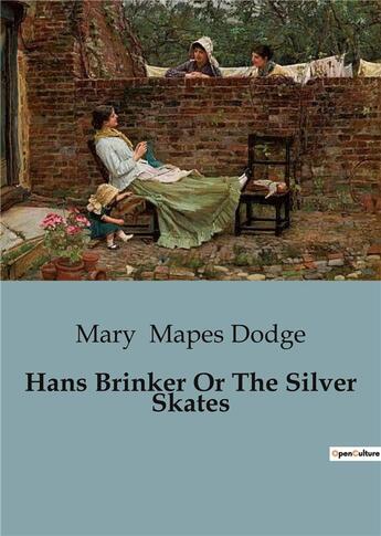 Couverture du livre « Hans Brinker Or The Silver Skates » de Mary Mapes Dodge aux éditions Culturea