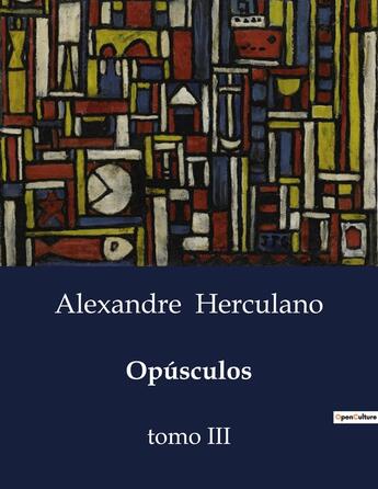 Couverture du livre « Opúsculos : tomo III » de Alexandre Herculano aux éditions Culturea