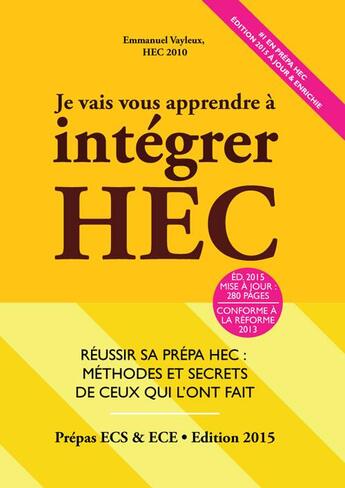 Couverture du livre « Je vais vous apprendre à intégrer HEC ; réussir sa prépa ; méthodes et secrets de ceux qui l'ont fait (édition 2015) » de Emmanuel Vayleux aux éditions Editions Du 46