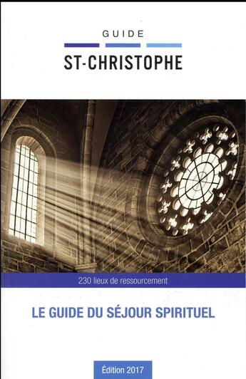 Couverture du livre « Guide St-Christophe ; le guide du sejour spirituel (édition 2017) » de  aux éditions Malesherbes Publications