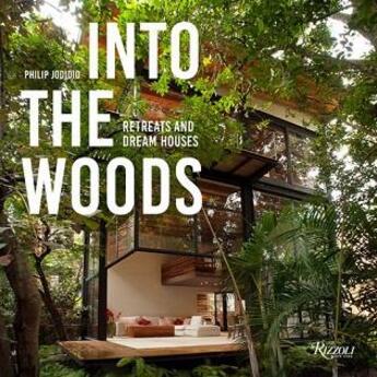 Couverture du livre « INTO THE WOODS - RETREATS AND DREAM HOUSES » de Philip Jodidio aux éditions Rizzoli