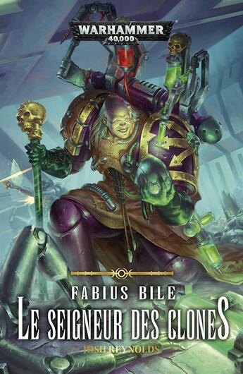 Couverture du livre « Warhammer 40.000 : Fabius Bile, le seigneur des clones » de Josh Reynolds aux éditions Black Library